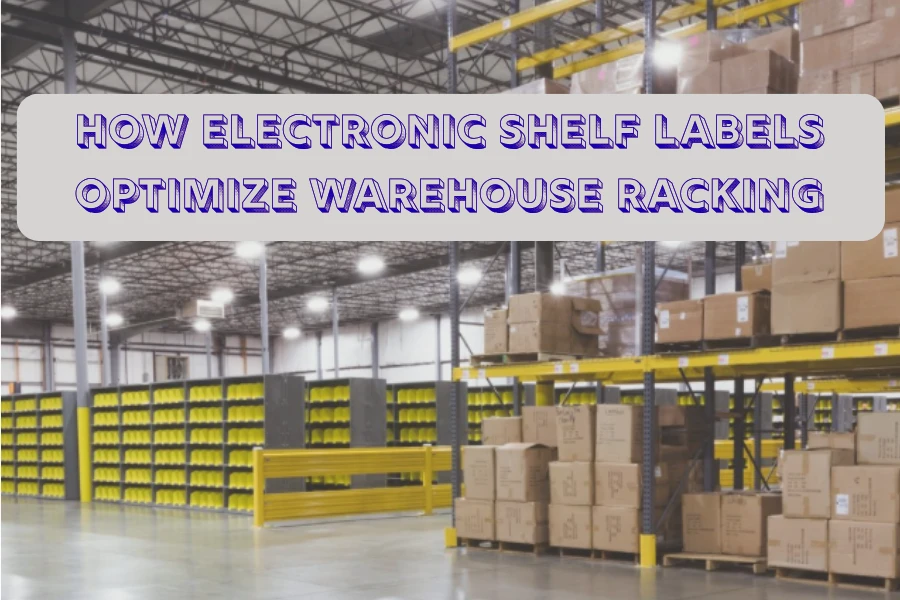 Sɛnea Ɛlektrɔnik Shelf Labels Ma Warehouse Racking Yɛ Yie